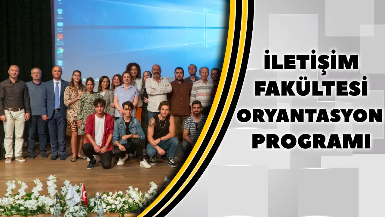 İLETİŞİM FAKÜLTESİ ORYANTASYON PROGRAMI 2019-2020