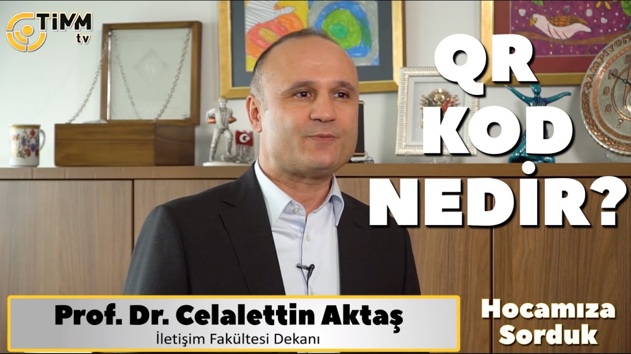 QR KOD NEDİR? HOCAMIZA SORDUK - Prof. Dr. Celalettin Aktaş